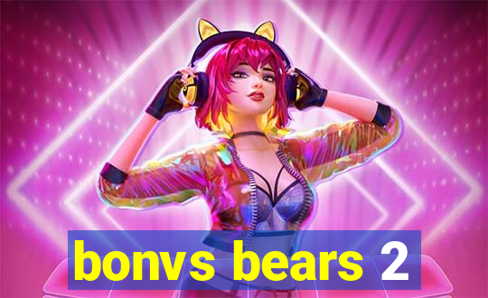 bonvs bears 2